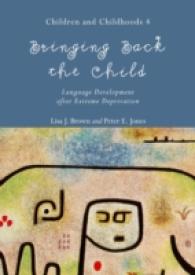 Bringing Back the Child : Language Development after Extreme Deprivation (Children and Childhoods 4) (Children and Childhoods)
