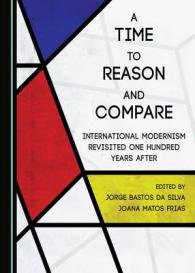 A Time to Reason and Compare : International Modernism Revisited One Hundred Years after