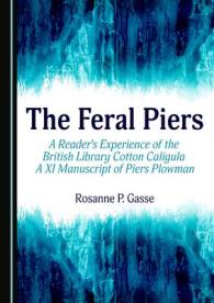 The Feral Piers : A Reader's Experience of the British Library Cotton Caligula a XI Manuscript of Piers Plowman