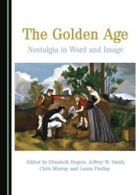 The Golden Age : Nostalgia in Word and Image
