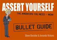 Assert Yourself : The Answers You Need - Now (Bullet Guides)