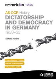 Dictatorship & Democracy in Germany， 1933-63 : My Revision Notes OCR as History