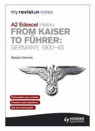 My Revision Notes Edexcel A2 History: from Kaiser to Fuhrer: Germany 1