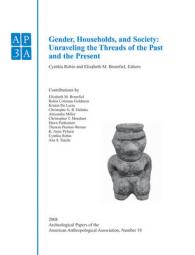 Archeological Papers of the American Anthropological Association, Gender, Households, and Society : Unraveling the Threads of the Past and the Present 〈Num〉