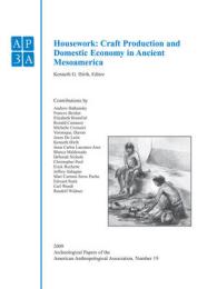 Housework : Craft Production and Domestic Economy in Ancient Mesoamerica (Archeological Papers of the American Anthropological Association, Number 19)