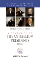 A Companion to the Antebellum Presidents 1837-1861 (Wiley Blackwell Companions to American History)
