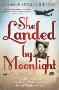 She Landed by Moonlight : The Story of Secret Agent Pearl Witherington: the 'real Charlotte Gray'
