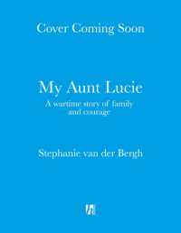 My Aunt Lucie : A wartime story of family and courage