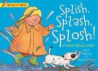 Splish， Splash， Splosh: a Book about Water (Wonderwise) -- Paperback