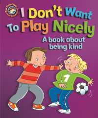 Our Emotions and Behaviour: I Don't Want to Play Nicely: A book about being kind (Our Emotions and Behaviour)
