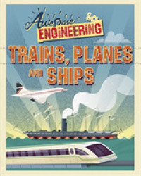 Awesome Engineering: Trains, Planes and Ships (Awesome Engineering) -- Hardback （Illustrate）