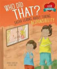 Who Did That? : Sasha Learns about Taking Responsibility (Our Values)