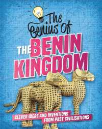 The Genius of: the Benin Kingdom : Clever Ideas and Inventions from Past Civilisations (The Genius of)