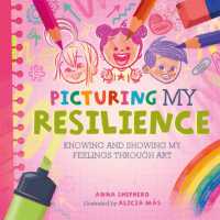 All the Colours of Me: Picturing My Resilience : Knowing and showing my feelings through art (All the Colours of Me)