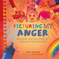 All the Colours of Me: Picturing My Anger : Knowing and showing my feelings through art (All the Colours of Me)