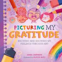 All the Colours of Me: Picturing My Gratitude : Knowing and showing my feelings through art (All the Colours of Me)