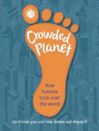Crowded Planet : How humans came to rule the world (and how you can lessen our impact)