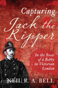 Capturing Jack the Ripper : In the Boots of a Bobby in Victorian London