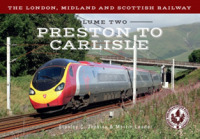 The London, Midland and Scottish Railway Volume Two Preston to Carlisle (The London, Midland and Scottish Railway)