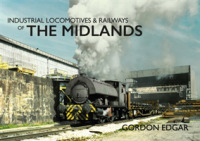 Industrial Locomotives & Railways of the Midlands (Industrial Locomotives & Railways of ...)