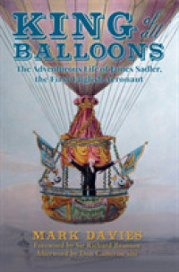 King of All Balloons : The Adventurous Life of James Sadler, the First English Aeronaut