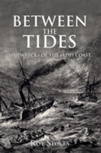Between the Tides : Shipwrecks of the Irish Coast