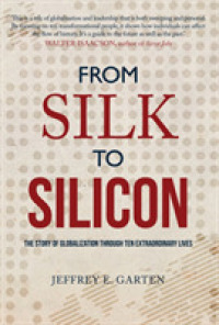 From Silk to Silicon : The Story of Globalization through Ten Extraordinary Lives