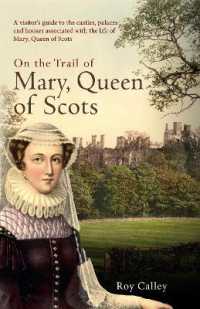 On the Trail of Mary, Queen of Scots : A visitor's guide to the castles, palaces and houses associated with the life of Mary, Queen of Scots