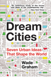 Dream Cities : Seven Urban Ideas That Shape the World