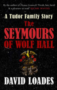 The Seymours of Wolf Hall : A Tudor Family Story