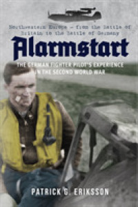 Alarmstart: the German Fighter Pilot's Experience in the Second World War : Northwestern Europe - from the Battle of Britain to the Battle of Germany