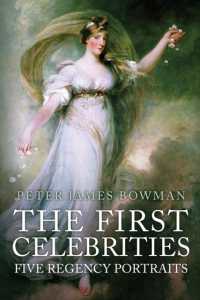 The First Celebrities : Five Regency Portraits