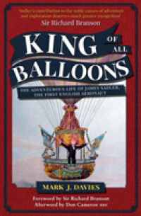 King of All Balloons : The Adventurous Life of James Sadler, the First English Aeronaut