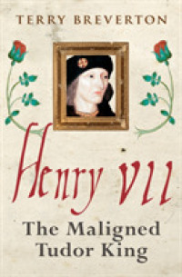 Henry VII : The Maligned Tudor King