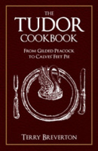 The Tudor Cookbook : From Gilded Peacock to Calves' Feet Pie