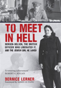 To Meet in Hell : Bergen-Belsen, the British Officer Who Liberated It, and the Jewish Girl He Saved
