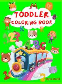 Toddler Coloring Book : Super Fun Activity Book for Kids Alphabet, Numbers and Animals Coloring Pages Fun with Numbers, Letters and Colors Activity Workbook for Toddlers, Kids Preschool and Kindergarten