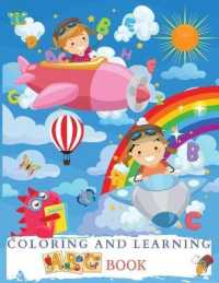 Coloring and Learning ABC Book : Wonderful Alphabet Coloring Book for Kids, Boys and Girls. Big ABC Activity Book with Letters to Learn and Color for Toddlers, Kindergarteners and Preschoolers Who Are Learning to Write.
