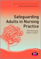 Safeguarding Adults in Nursing Practice (Transforming Nursing Practice) （1ST）