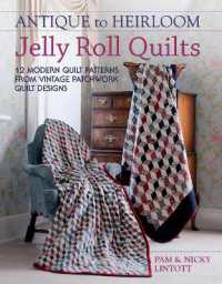 Antique to Heirloom Jelly Roll Quilts : Stunning Ways to Make Modern Vintage Patchwork Quilts