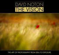 David Noton the Vision : The Art of Photography from Idea to Exposure