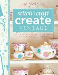 101 Ways to Stitch, Craft, Create Vintage : Quick & Easy Projects to Make for Your Vintage Lifestyle (101)