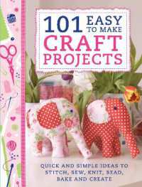 101 Easy to Make Craft Projects : Quick & Simple Projects to Stitch, Sew, Knit, Bead, Bake and Create