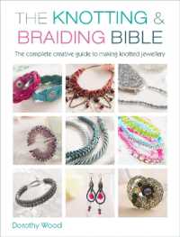The Knotting & Braiding Bible : A Complete Creative Guide to Making Knotted Jewellery
