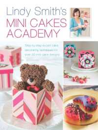 Lindy Smith's Mini Cakes Academy : Step-By-Step Expert Cake Decorating Techniques for over 30 Mini Cake Designs