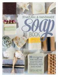 The Natural and Handmade Soap Book : 20 Delightful and Delicate Soap Recipes for Bath, Kids and Home