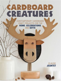 Cardboard Creatures : Contemporary Cardboard Craft Projects for the Home, Celebrations, and Gifts
