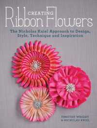Creating Ribbon Flowers : The Nicholas Kniel Approach to Design, Style, Technique and Inspiration