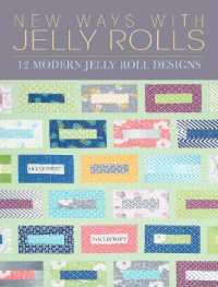 New Ways with Jelly Rolls : 12 Reversible Modern Jelly Roll Quilts
