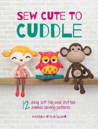 Sew Cute to Cuddle : 12 Easy Soft Toy and Stuffed Animal Sewing Patterns